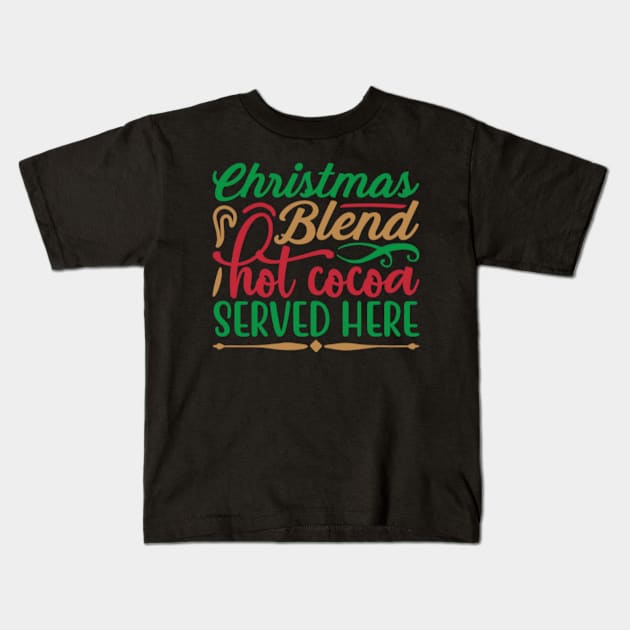 Christmas Blend Hot Cocoa Served Here Kids T-Shirt by APuzzleOfTShirts